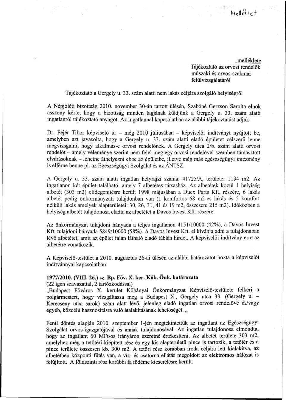 november 30-án tartott ülésén, Szabóné Gerzson Sarolta elnök asszony kérte, hogy a bizottság minden tagjának küldjünk a Gergely u. 33. szám alatti ingatlanról tájékoztató anyagot.