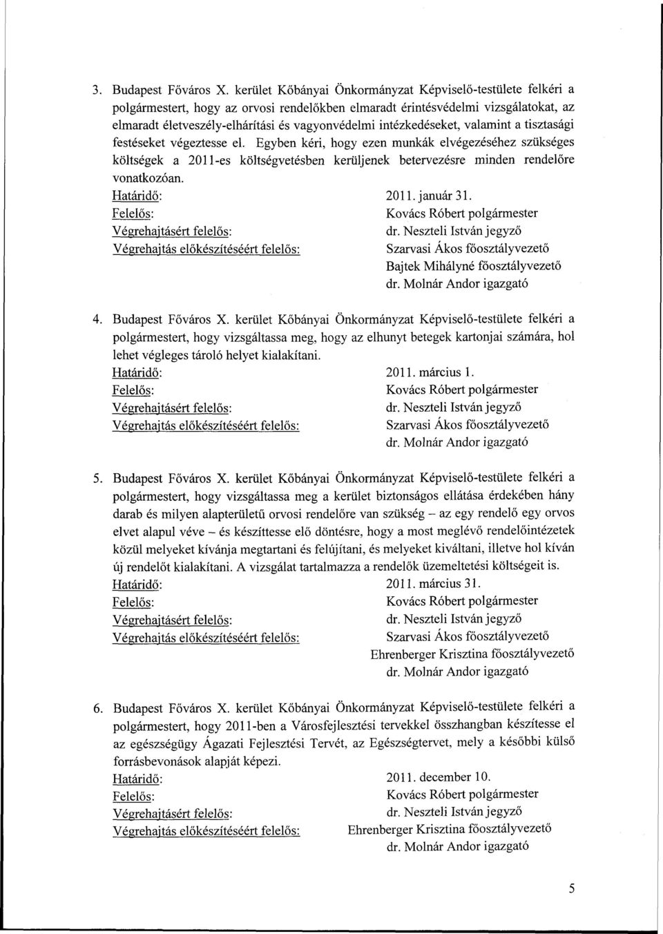 intézkedéseket, valamint a tisztasági festéseket végeztesse el.