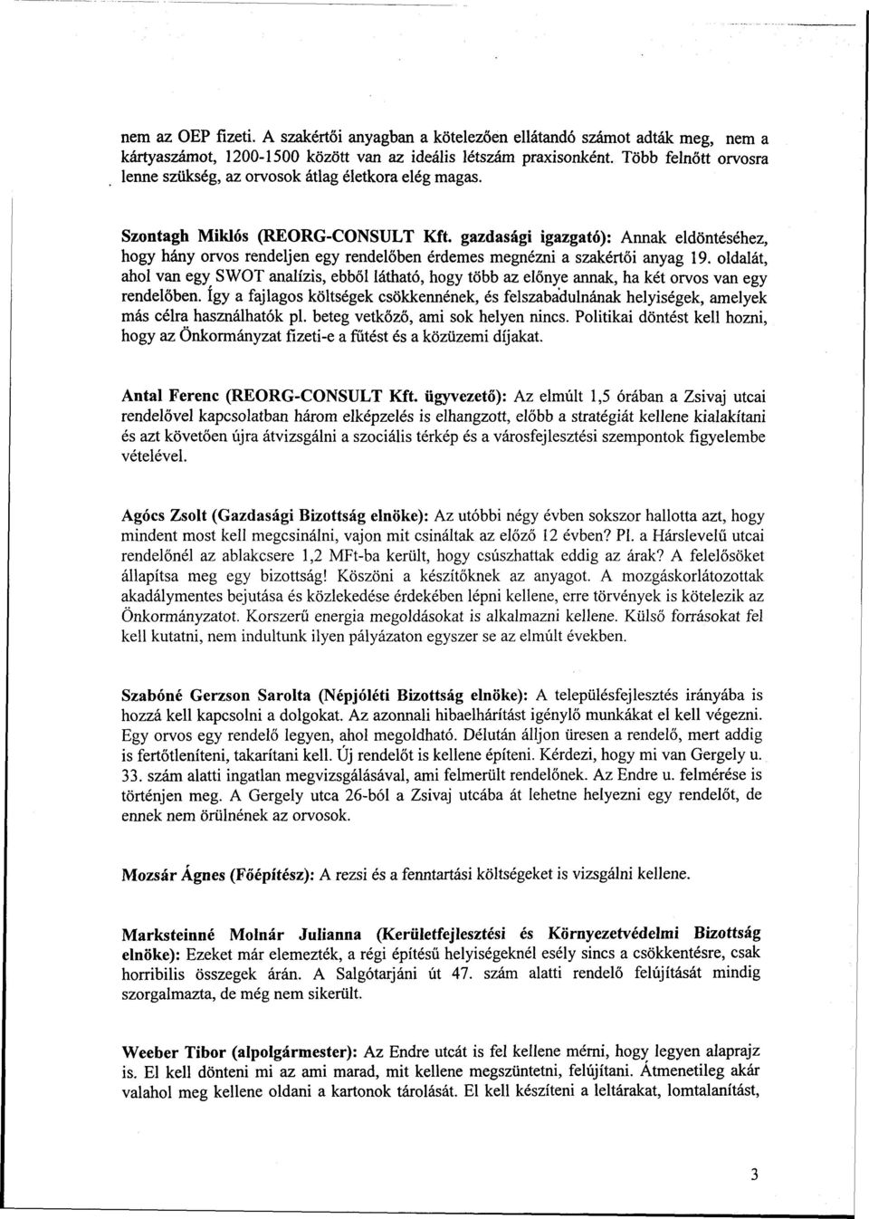 gazdasági igazgató): Annak eldöntéséhez, hogy hány orvos rendeljen egy rendelőben érdemes megnézni a szakértői anyag 19.