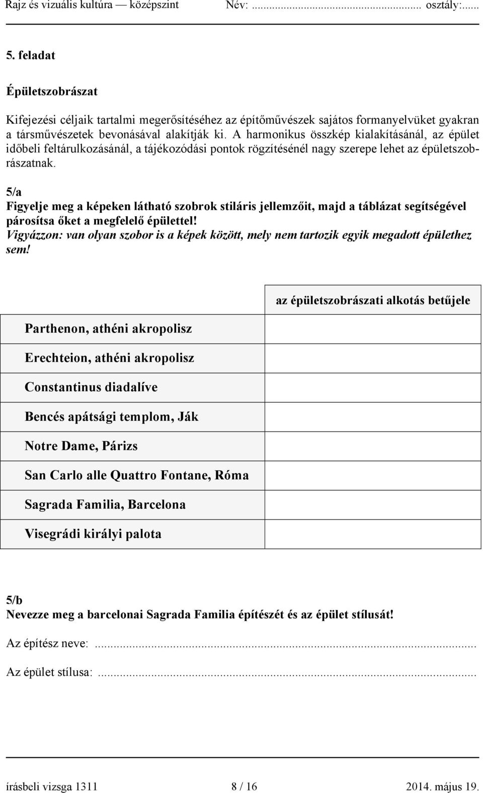 5/a Figyelje meg a képeken látható szobrok stiláris jellemzőit, majd a táblázat segítségével párosítsa őket a megfelelő épülettel!