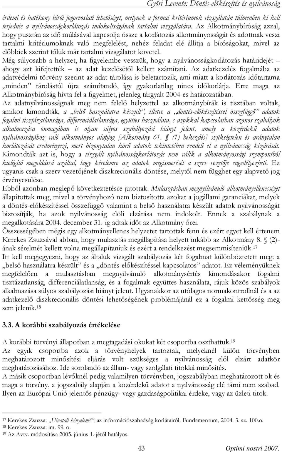 bíróságokat, mivel az előbbiek szerint tőlük már tartalmi vizsgálatot követel.