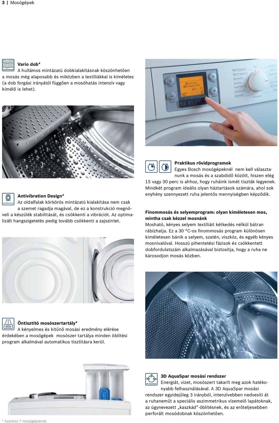 Antivibration Design* AntiVibration Az oldalfalak körkörös mintázatú kialakítása nem csak a szemet ragadja magával, de ez a konstrukció megnöveli a készülék stabilitását, és csökkenti a vibrációt.