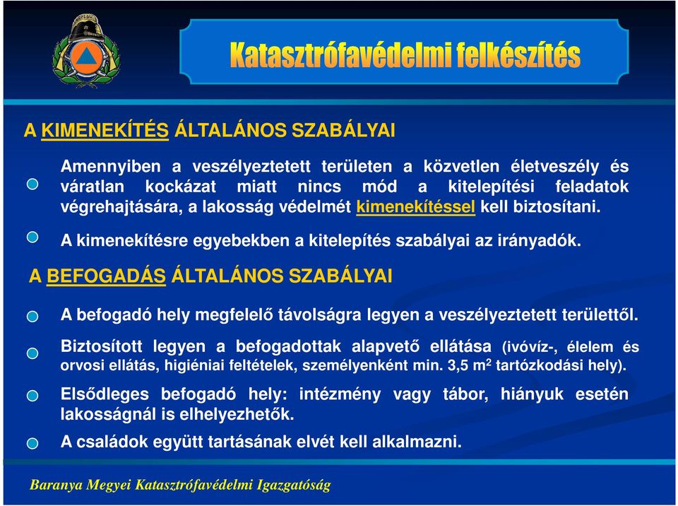 A BEFOGADÁS ÁLTALÁNOS SZABÁLYAI A befogadó hely megfelelő távolságra legyen a veszélyeztetett területtől.