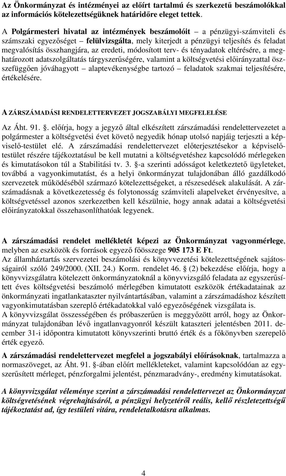 eredeti, módosított terv- és tényadatok eltérésére, a meghatározott adatszolgáltatás tárgyszerűségére, valamint a költségvetési előirányzattal öszszefüggően jóváhagyott alaptevékenységbe tartozó