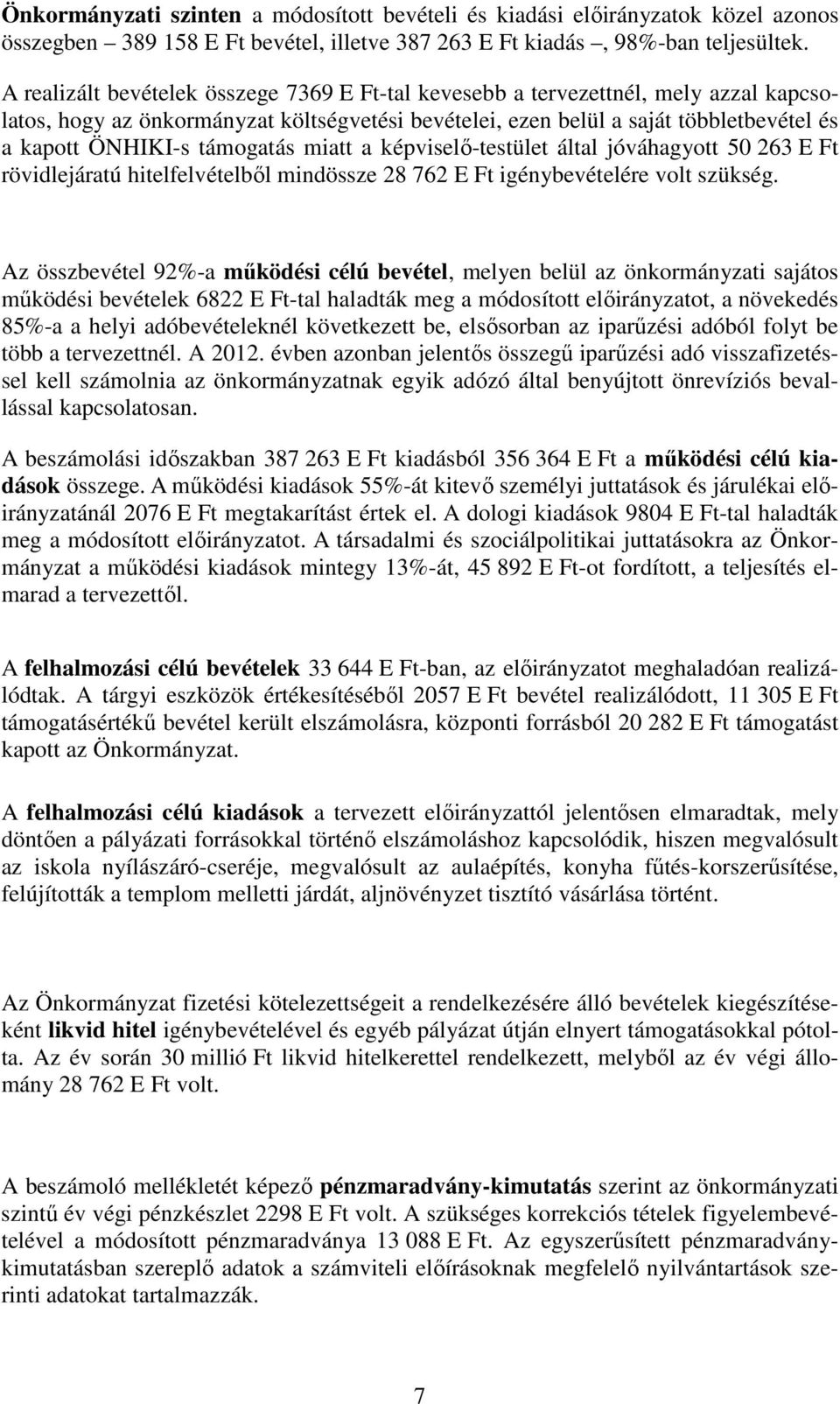 támogatás miatt a képviselő-testület által jóváhagyott 50 263 E Ft rövidlejáratú hitelfelvételből mindössze 28 762 E Ft igénybevételére volt szükség.