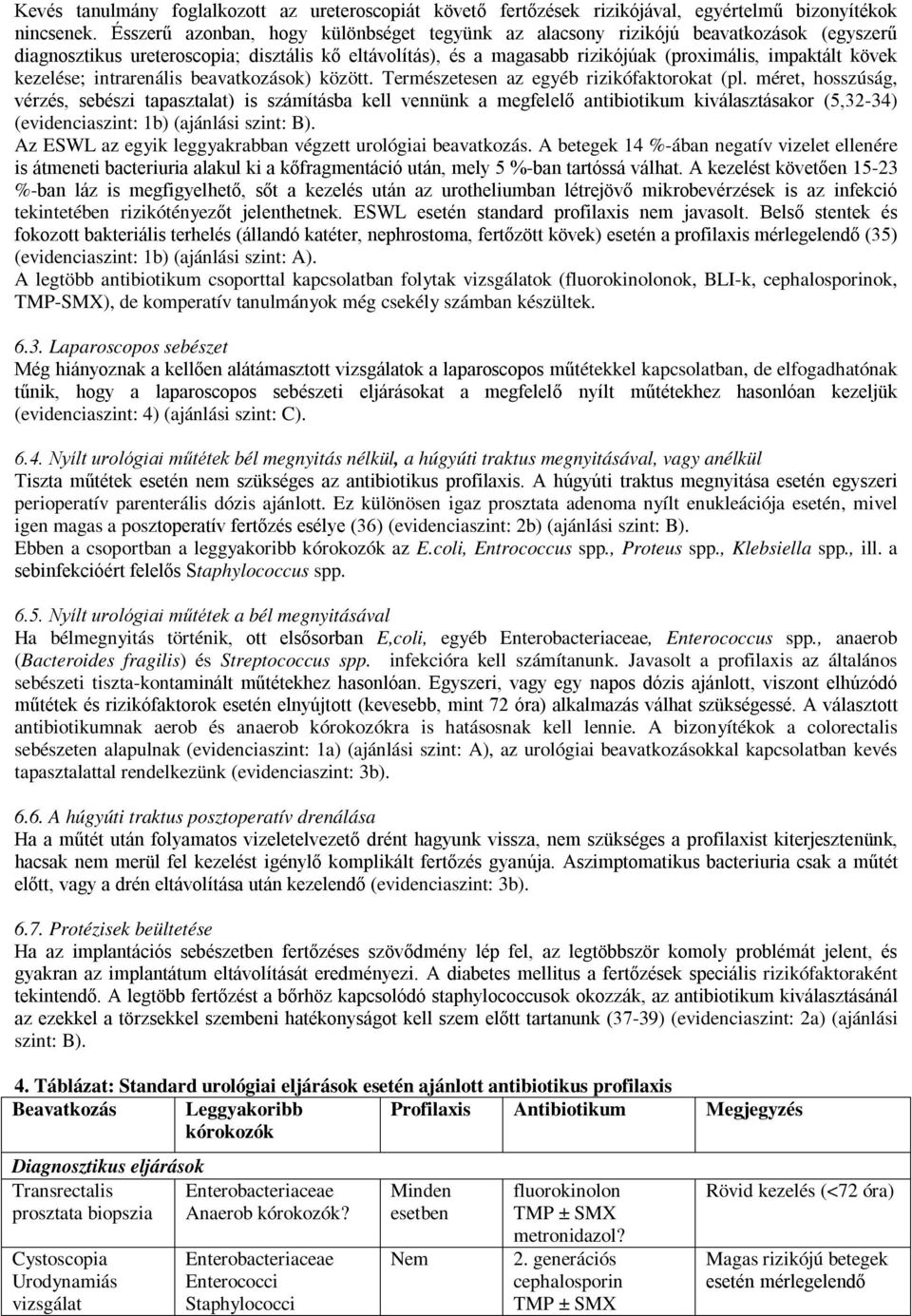 kezelése; intrarenális beavatkozások) között. Természetesen az egyéb rizikófaktorokat (pl.