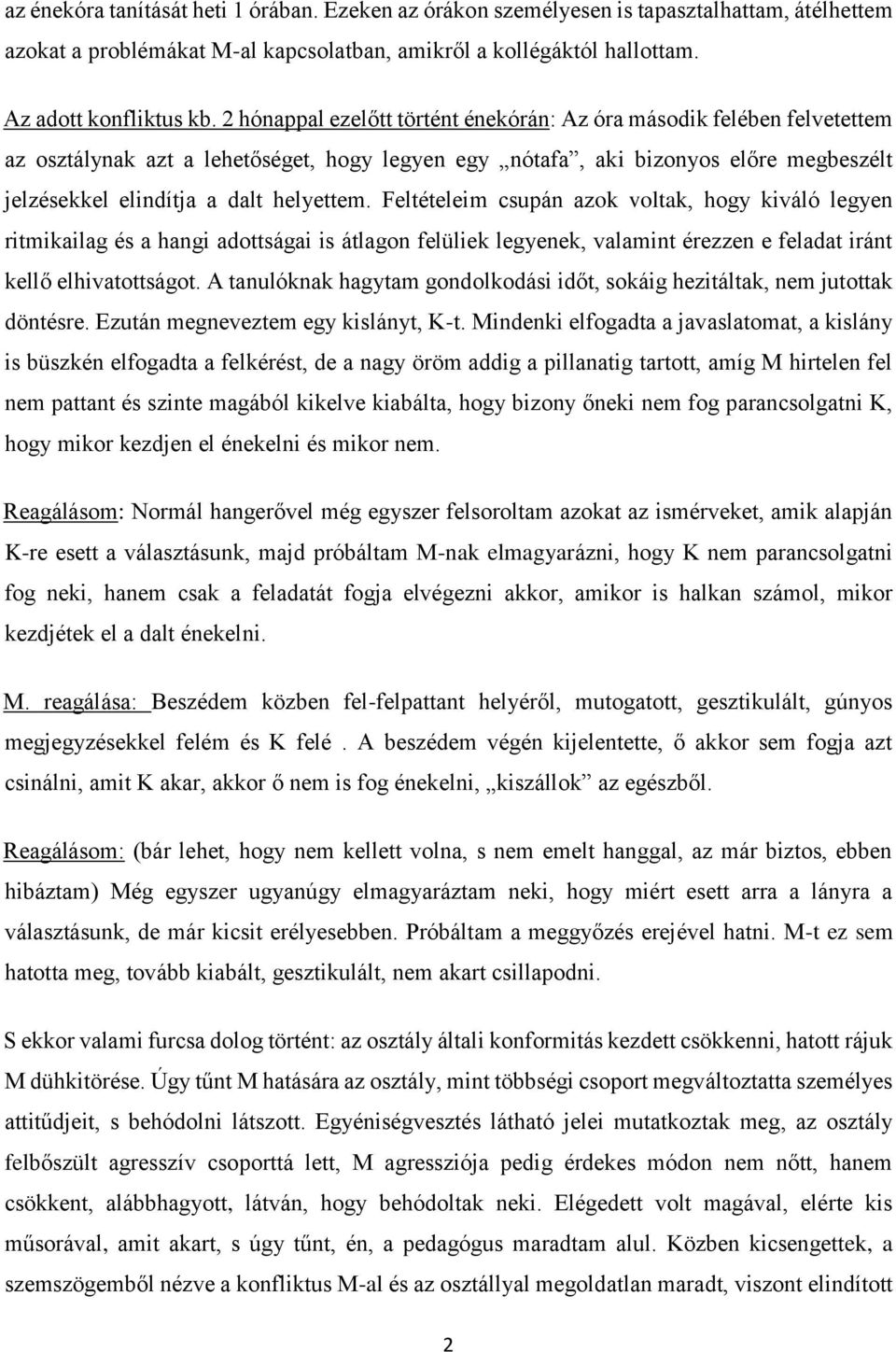 Feltételeim csupán azok voltak, hogy kiváló legyen ritmikailag és a hangi adottságai is átlagon felüliek legyenek, valamint érezzen e feladat iránt kellő elhivatottságot.