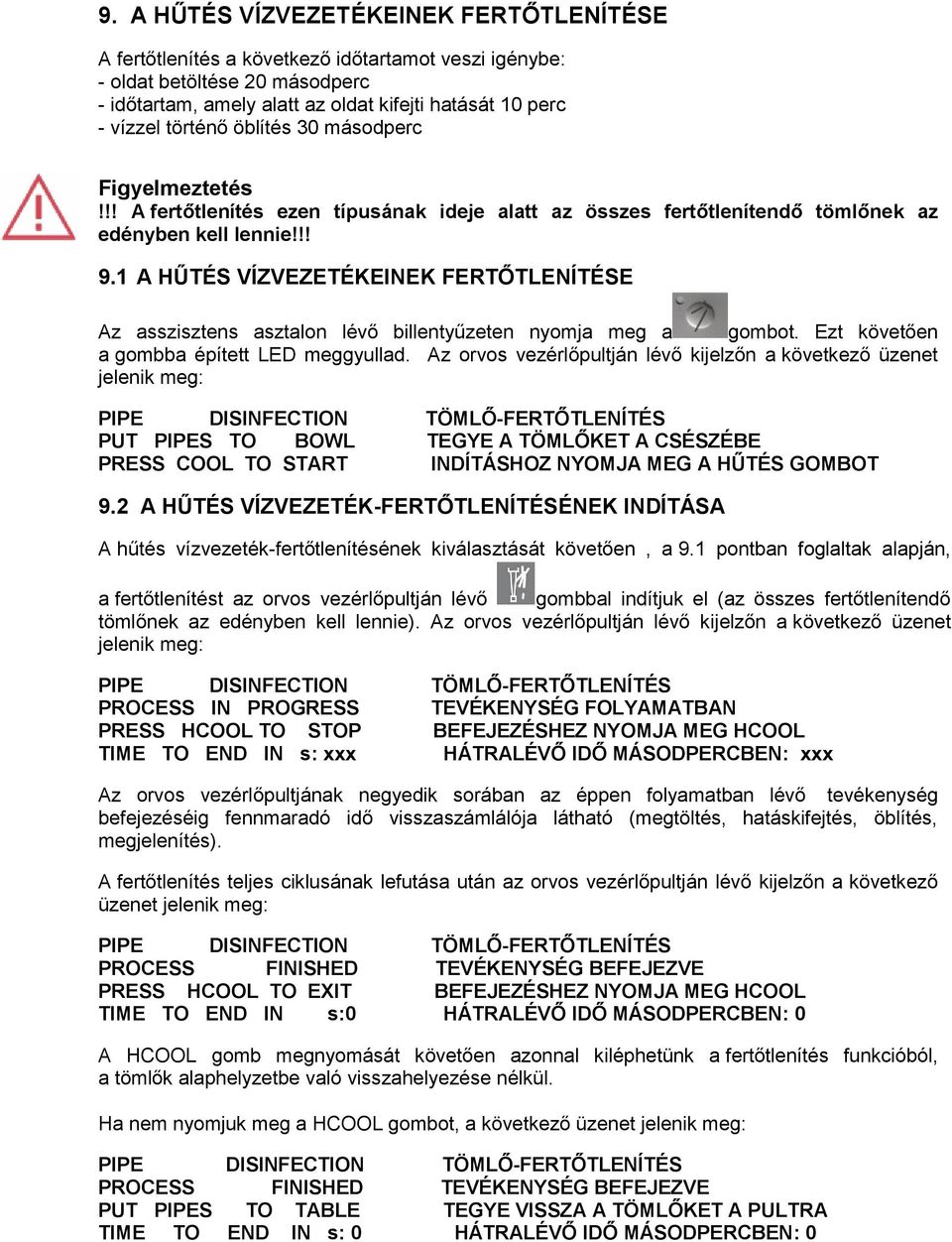 1 A HŰTÉS VÍZVEZETÉKEINEK FERTŐTLENÍTÉSE Az asszisztens asztalon lévő billentyűzeten nyomja meg a gombot. Ezt követően a gombba épített LED meggyullad.