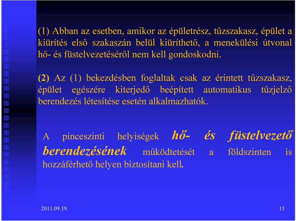 (2) Az (1) bekezdésben foglaltak csak az érintett tűzszakasz, épület egészére kiterjedő beépített automatikus tűzjelző