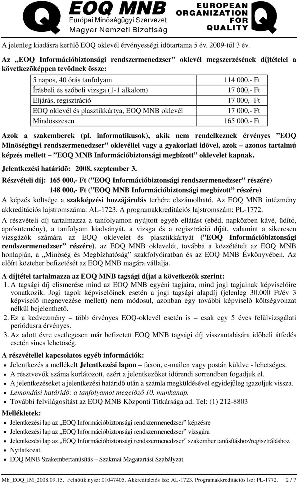 EOQ oklevél és plasztikkártya, EOQ MNB oklevél 17 000,- Ft Mindösszesen 165 000,- Ft Azok a szakemberek (pl.