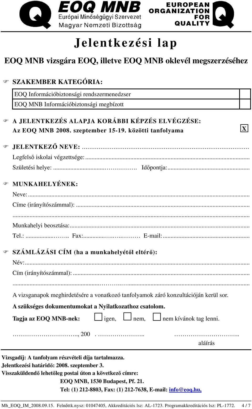 ..... Munkahelyi beosztása:... Tel.:..... Fax:...... E-mail:... SZÁMLÁZÁSI CÍM (ha a munkahelyétől eltérő): Név:... Cím (irányítószámmal):.