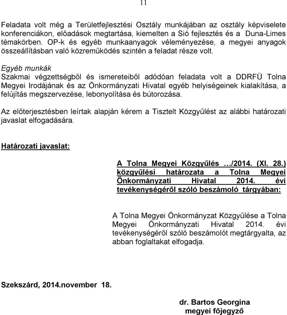 Egyéb munkák Szakmai végzettségből és ismereteiből adódóan feladata volt a DDRFÜ Tolna Megyei Irodájának és az Önkormányzati Hivatal egyéb helyiségeinek kialakítása, a felújítás megszervezése,