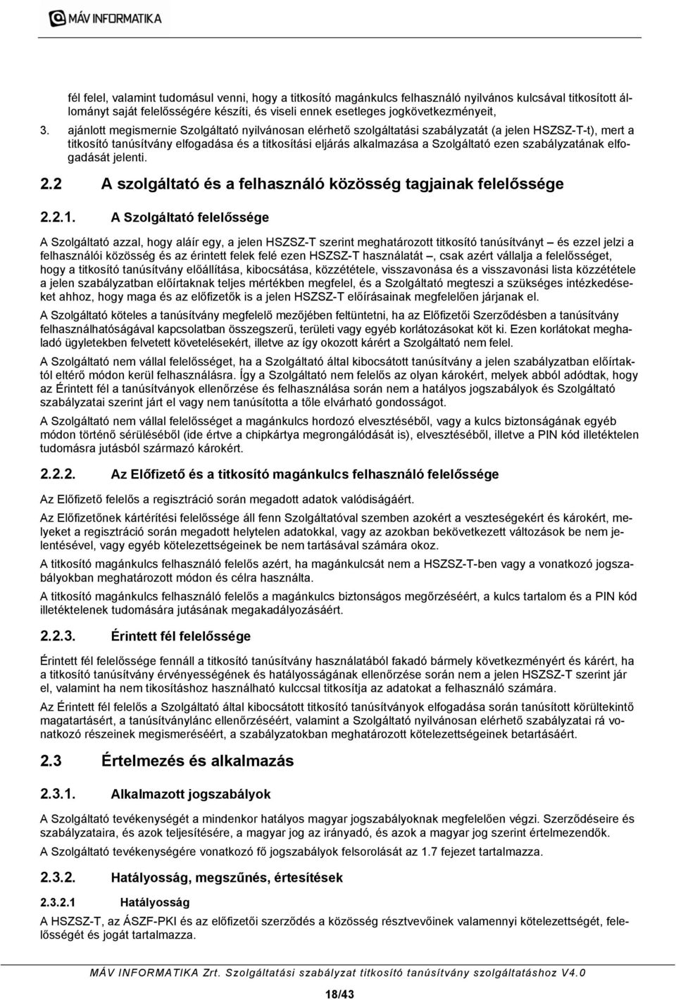 szabályzatának elfogadását jelenti. 2.2 A szolgáltató és a felhasználó közösség tagjainak felelőssége 2.2.1.