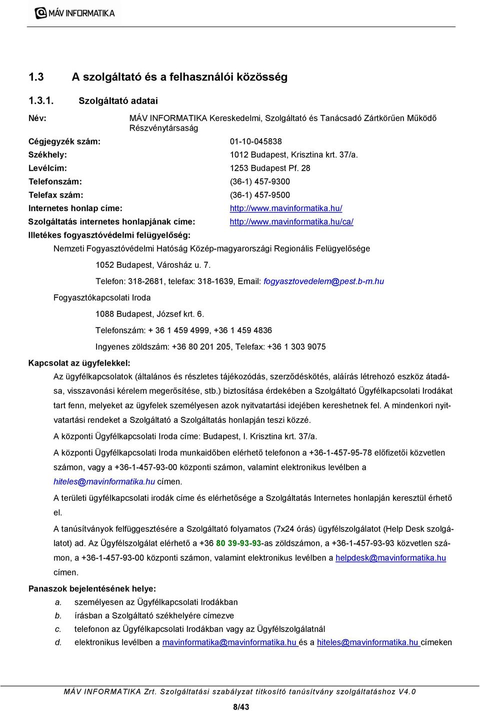 hu/ Szolgáltatás internetes honlapjának címe: http://www.mavinformatika.