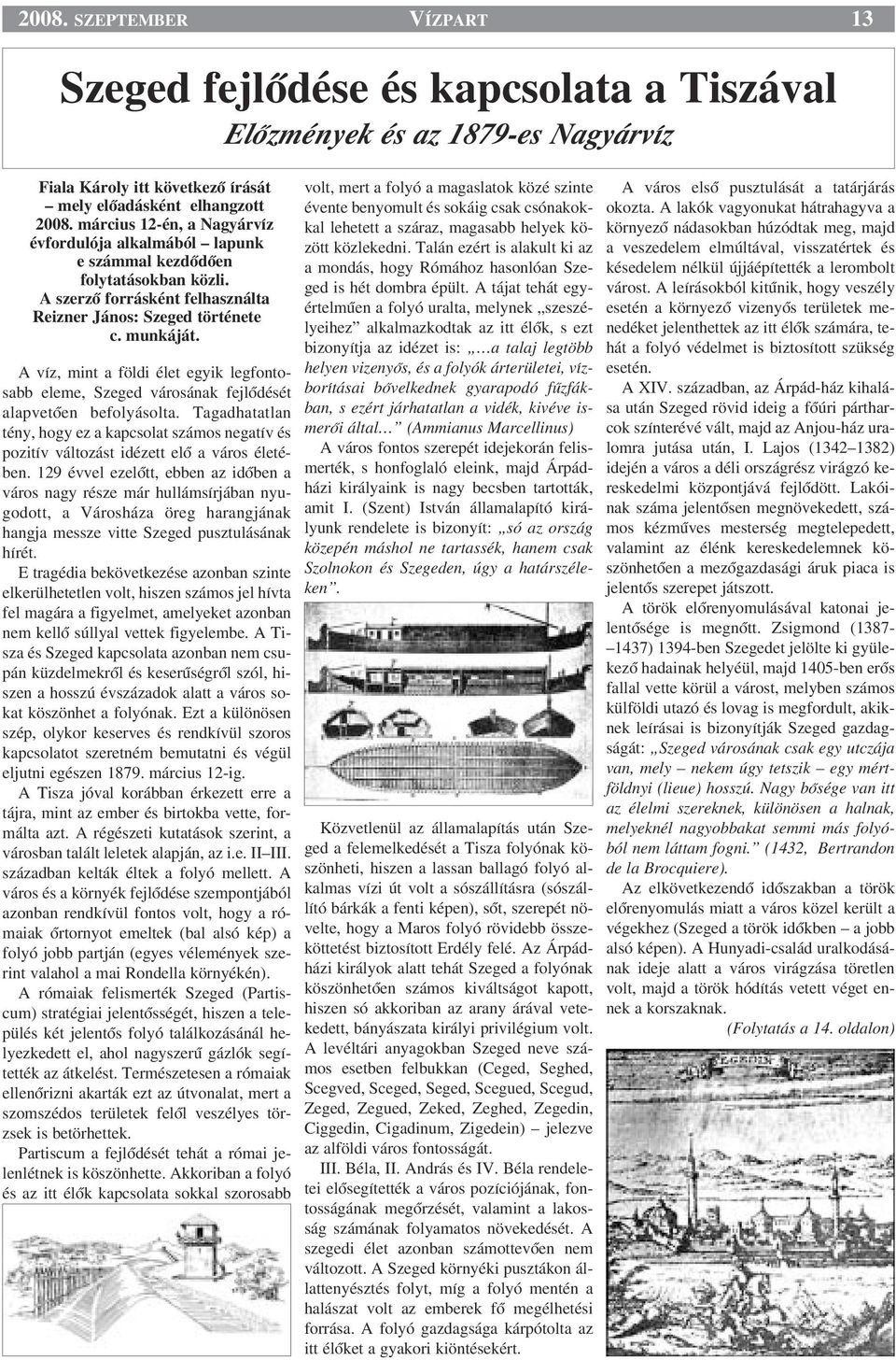 A víz, mint a földi élet egyik legfontosabb eleme, Szeged városának fejlœdését alapvetœen befolyásolta.