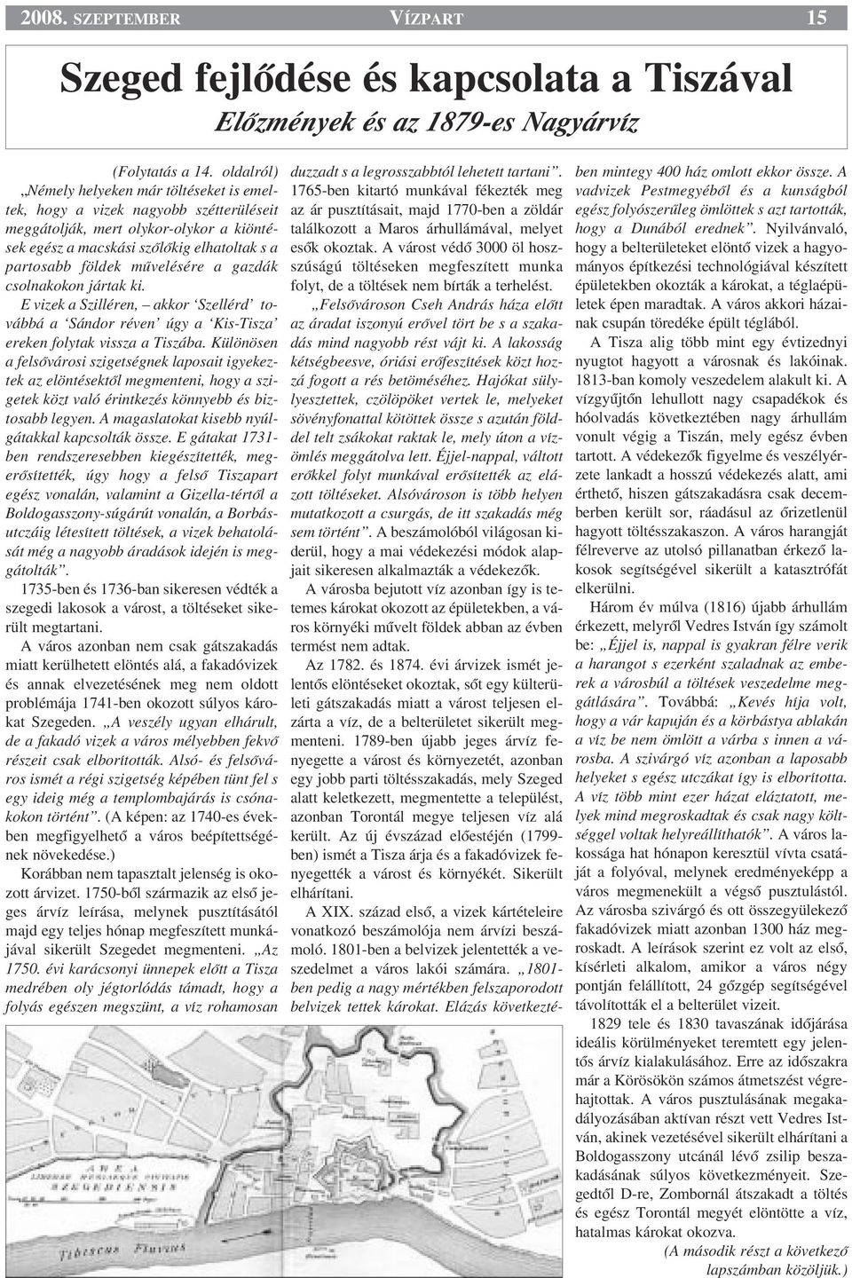 mıvelésére a gazdák csolnakokon jártak ki. E vizek a Szilléren, akkor Szellérd továbbá a Sándor réven úgy a Kis-Tisza ereken folytak vissza a Tiszába.