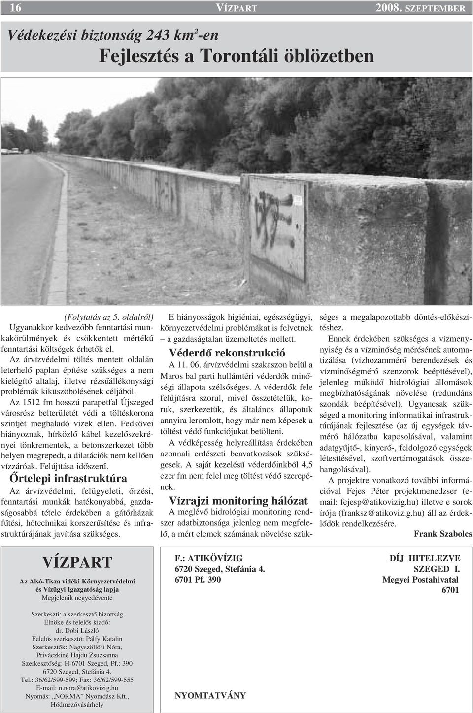 Az árvízvédelmi töltés mentett oldalán leterhelœ paplan építése szükséges a nem kielégítœ altalaj, illetve rézsıállékonysági problémák kiküszöbölésének céljából.