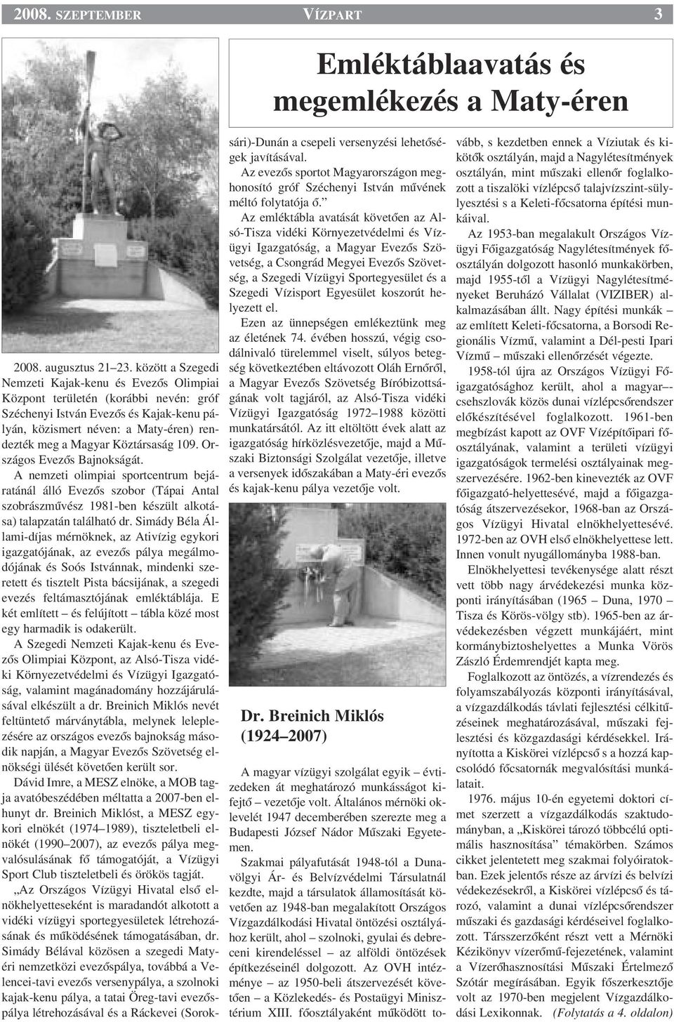 Köztársaság 109. Országos EvezŒs Bajnokságát. A nemzeti olimpiai sportcentrum bejáratánál álló EvezŒs szobor (Tápai Antal szobrászmıvész 1981-ben készült alkotása) talapzatán található dr.