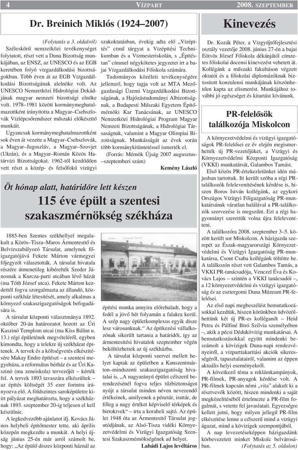 Több éven át az EGB Vízgazdálkodási Bizottságának alelnöke volt. Az UNESCO Nemzetközi Hidrológiai Dekádjának magyar nemzeti bizottsági elnöke volt.