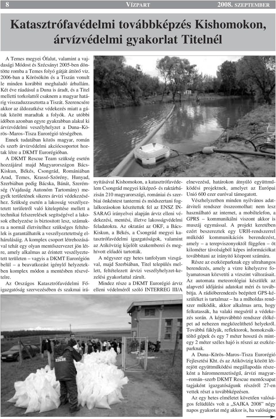 áttörœ víz. 2006-ban a Körösökön és a Tiszán vonult le minden korábbit meghaladó árhullám.