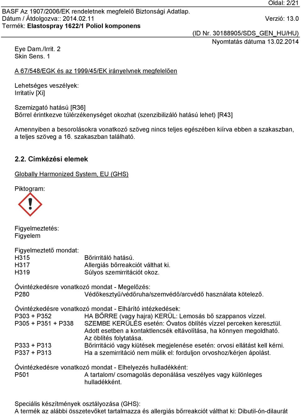 Amennyiben a besorolásokra vonatkozó szöveg nincs teljes egészében kiírva ebben a szakaszban, a teljes szöveg a 16. szakaszban található. 2.