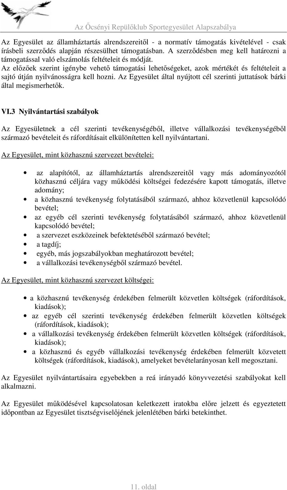 Az előzőek szerint igénybe vehető támogatási lehetőségeket, azok mértékét és feltételeit a sajtó útján nyilvánosságra kell hozni.