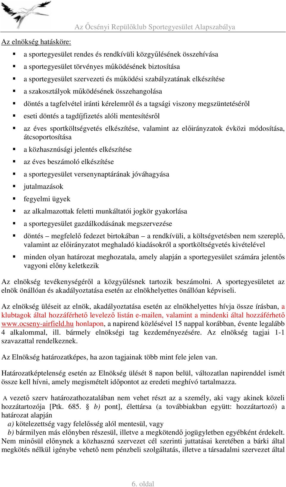 tagdíjfizetés alóli mentesítésről az éves sportköltségvetés elkészítése, valamint az előirányzatok évközi módosítása, átcsoportosítása a közhasznúsági jelentés elkészítése az éves beszámoló