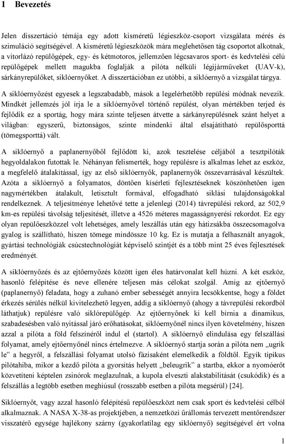 a pilóta nélküli légijárműveket (UAV-k), sárkányrepülőket, siklóernyőket. A disszertációban ez utóbbi, a siklóernyő a vizsgálat tárgya.