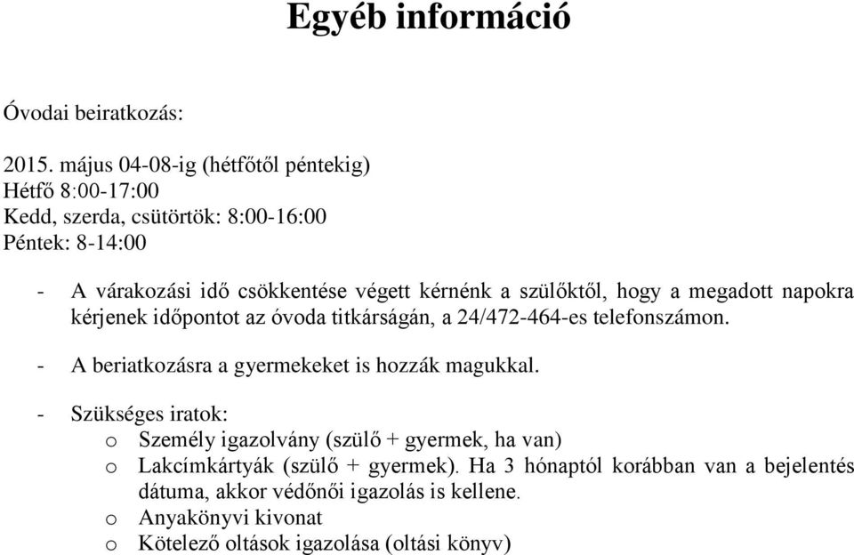 a szülőktől, hogy a megadott napokra kérjenek időpontot az óvoda titkárságán, a 24/472-464-es telefonszámon.