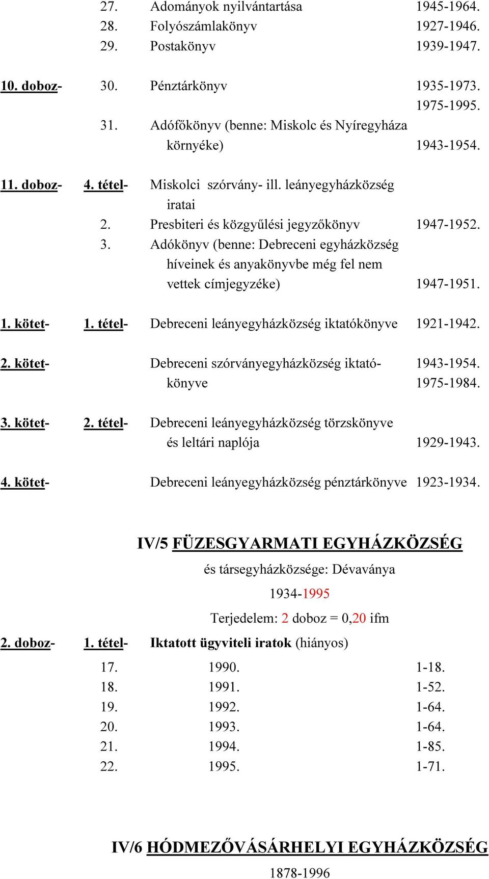 Adókönyv (benne: Debreceni egyházközség híveinek és anyakönyvbe még fel nem vettek címjegyzéke) 1947-1951. 1. kötet- 1. tétel- Debreceni leányegyházközség iktatókönyve 1921-1942. 2.