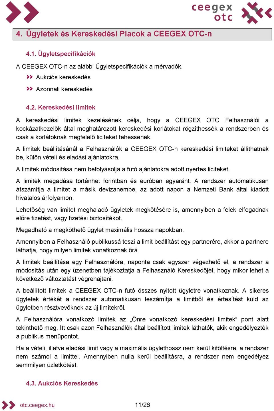 korlátoknak megfelelő liciteket tehessenek. A limitek beállításánál a Felhasználók a CEEGEX OTC-n kereskedési limiteket állíthatnak be, külön vételi és eladási ajánlatokra.