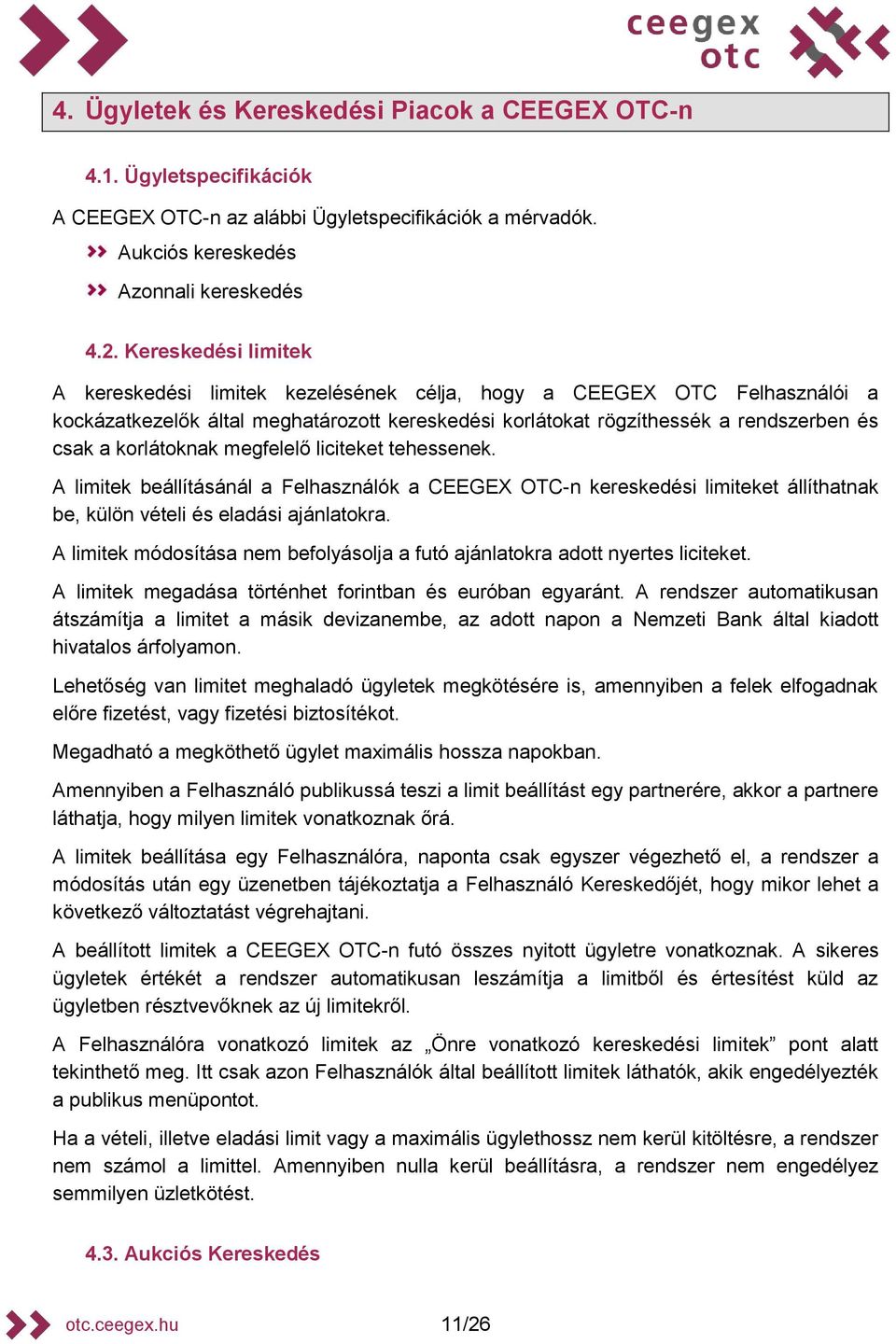 korlátoknak megfelelő liciteket tehessenek. A limitek beállításánál a Felhasználók a CEEGEX OTC-n kereskedési limiteket állíthatnak be, külön vételi és eladási ajánlatokra.