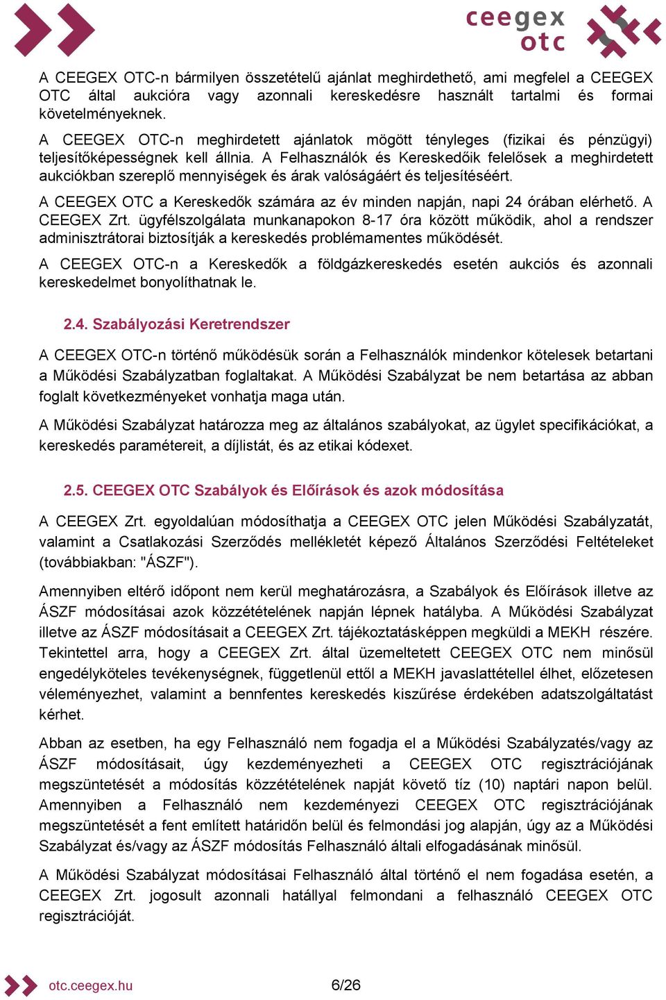 A Felhasználók és ereskedőik felelősek a meghirdetett aukciókban szereplő mennyiségek és árak valóságáért és teljesítéséért.