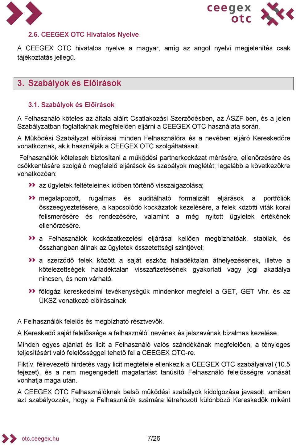 A Működési Szabályzat előírásai minden Felhasználóra és a nevében eljáró ereskedőre vonatkoznak, akik használják a CEEGEX OTC szolgáltatásait.