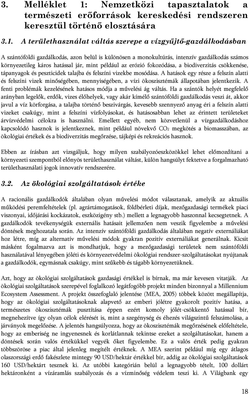 A területhasználat váltás szerepe a vízgyőjtı-gazdálkodásban A szántóföldi gazdálkodás, azon belül is különösen a monokultúrás, intenzív gazdálkodás számos környezetileg káros hatással jár, mint