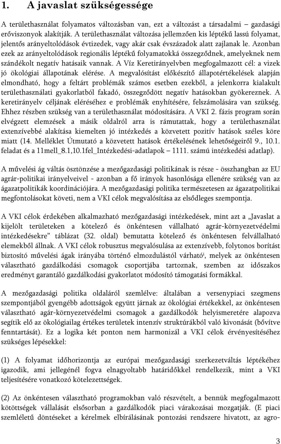 Azonban ezek az arányeltolódások regionális léptékű folyamatokká összegződnek, amelyeknek nem szándékolt negatív hatásaik vannak.