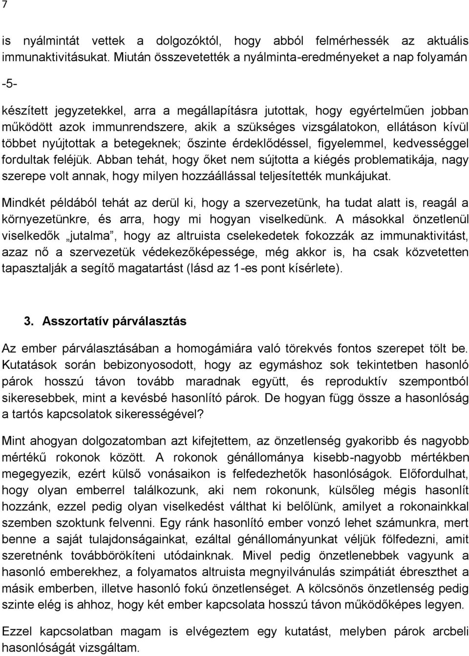 vizsgálatokon, ellátáson kívül többet nyújtottak a betegeknek; őszinte érdeklődéssel, figyelemmel, kedvességgel fordultak feléjük.