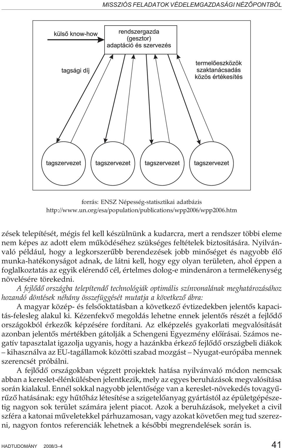 Nyilvánvaló például, hogy a legkorszerûbb berendezések jobb minõséget és nagyobb élõ munka-hatékonyságot adnak, de látni kell, hogy egy olyan területen, ahol éppen a foglalkoztatás az egyik elérendõ