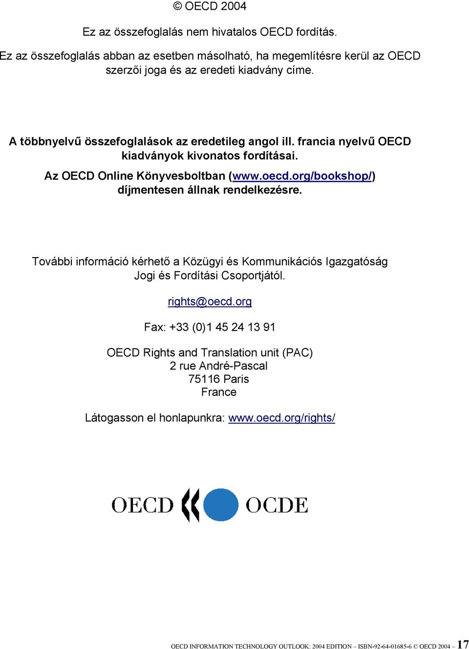 org/bookshop/) díjmentesen állnak rendelkezésre. További információ kérhető a Közügyi és Kommunikációs Igazgatóság Jogi és Fordítási Csoportjától. rights@oecd.