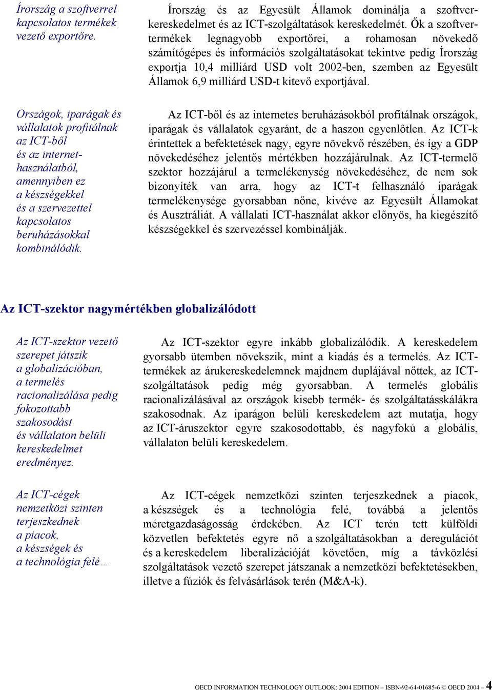 Írország és az Egyesült Államok dominálja a szoftverkereskedelmet és az ICT-szolgáltatások kereskedelmét.