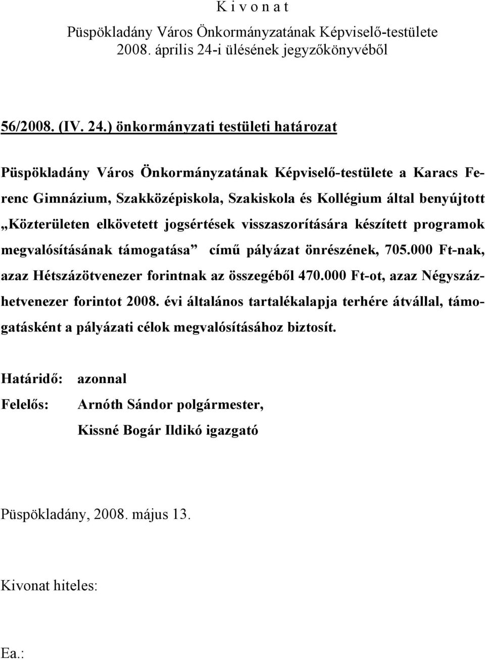 elkövetett jogsértések visszaszorítására készített programok megvalósításának támogatása című pályázat önrészének, 705.