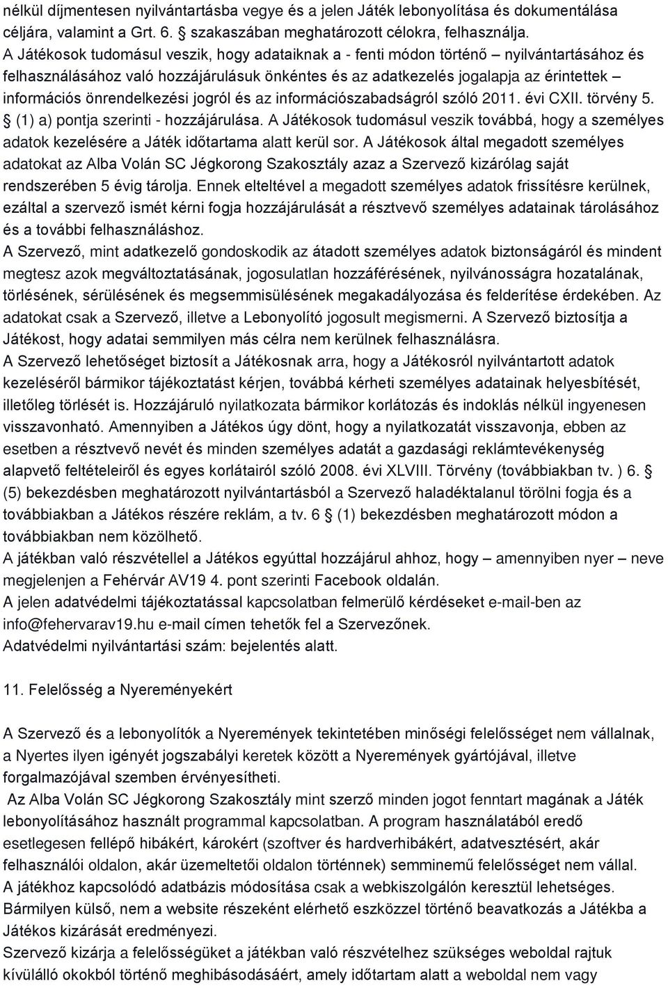 önrendelkezési jogról és az információszabadságról szóló 2011. évi CXII. törvény 5. (1) a) pontja szerinti - hozzájárulása.