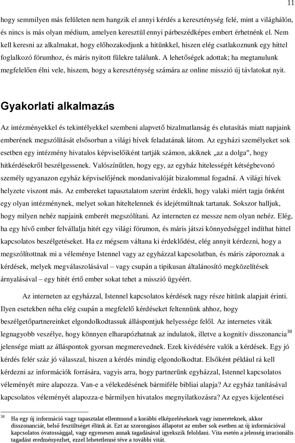A lehetőségek adottak; ha megtanulunk megfelelően élni vele, hiszem, hogy a kereszténység számára az online misszió új távlatokat nyit.