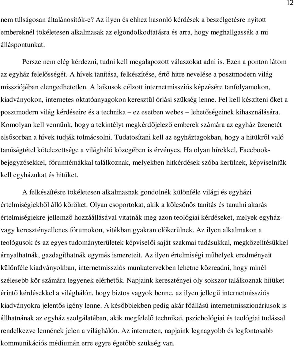 A hívek tanítása, felkészítése, értő hitre nevelése a posztmodern világ missziójában elengedhetetlen.