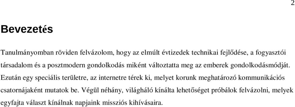 Ezután egy speciális területre, az internetre térek ki, melyet korunk meghatározó kommunikációs csatornájaként