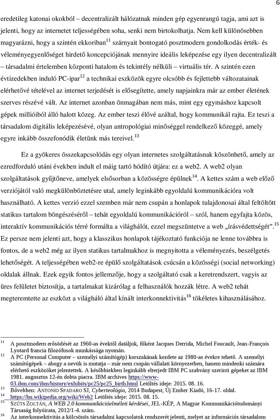 decentralizált társadalmi értelemben központi hatalom és tekintély nélküli virtuális tér.