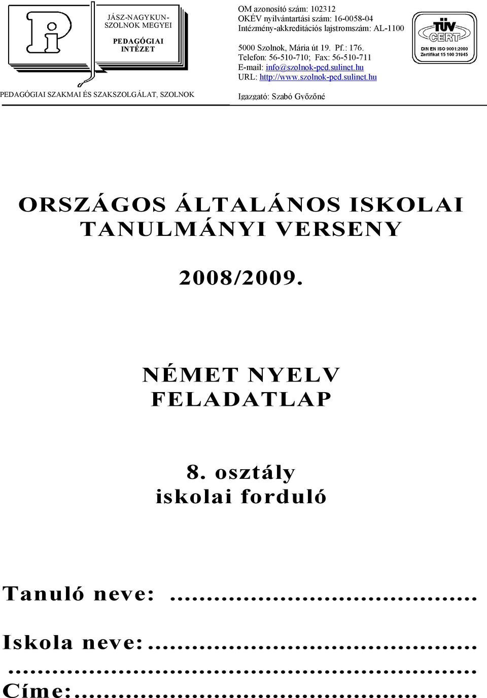 Telefon: 56-510-710; Fax: 56-510-711 E-mail: info@szolnok-ped.sulinet.
