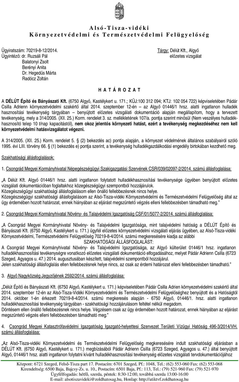 ; KÜJ:100 312 094; KTJ: 102 054 722) képviseletében Pádár Csilla Adrienn környezetvédelmi szakért által 2014. szeptember 12-én az Algy 01446/1 hrsz.