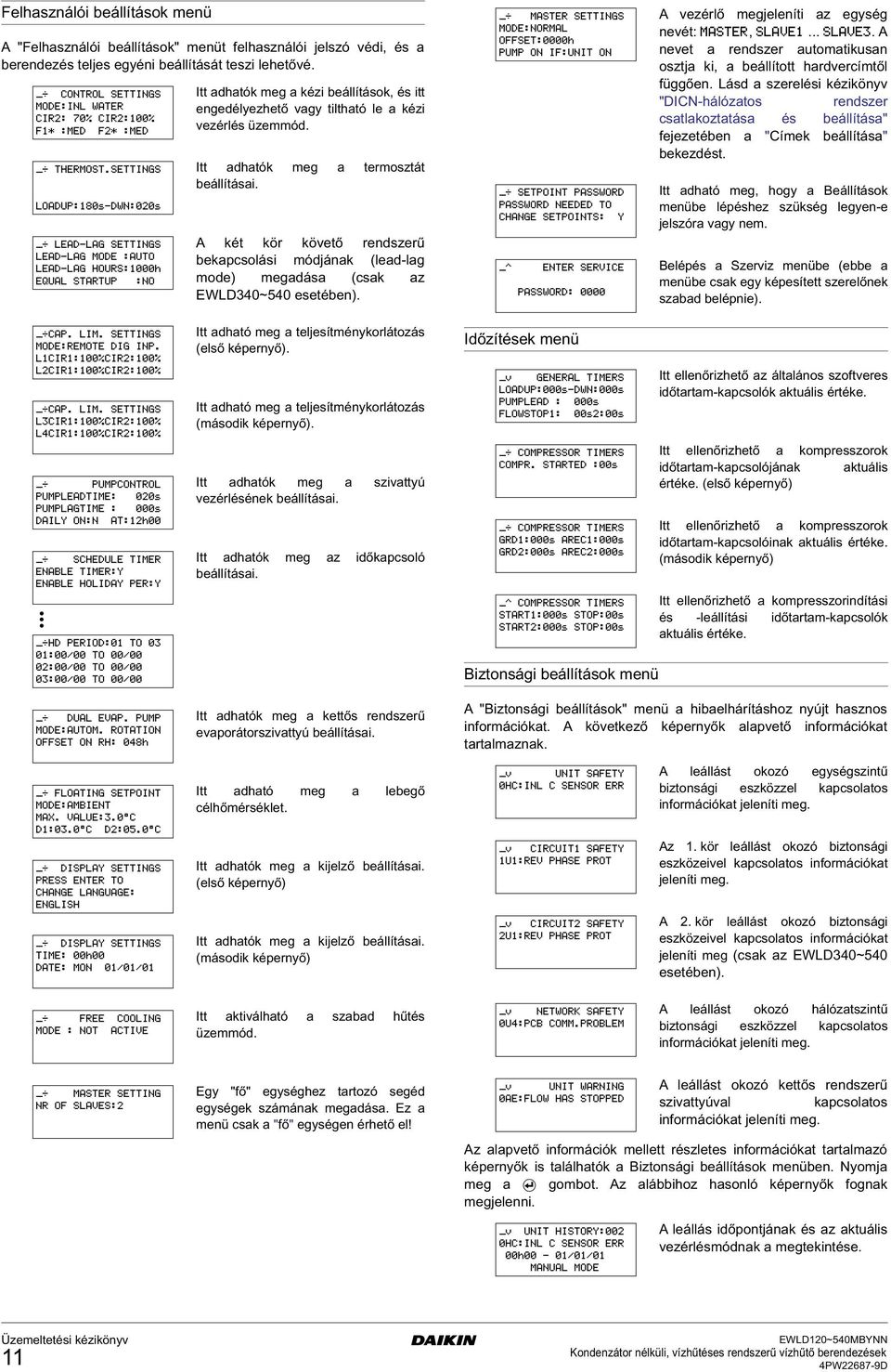 A két kör követő rendszerű bekapcsolási módjának (lead-la mode) meadása (csak az EWLD340~540 esetében). A vezérlő mejeleníti az eysé nevét:,.