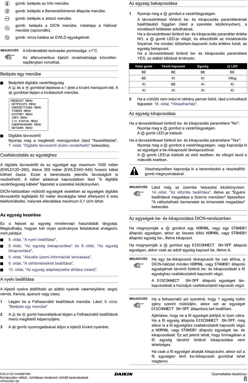 Csatlakoztatás az eyséez A diitális távvezérlőt és az eyséet ey maximum 1000 méter (EWLD120~260), illetve 300 méter (EWLD340~540) osszú kábel köteti össze.